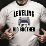 Leveling Up To Big Brother Shirt Video Game Player Hilarious T-Shirt Gifts For Your Brother