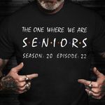 Senior Shirt Ideas 2022 The One Where We Were Senior Season 20 Episode 22