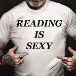 Reading Is Sexy Shirt Classic Tee Best Gifts For Readers