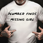 Plumber Finds Missing Girl Shirt Classic Tee Presents For Older Brother