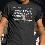 The Last 4 Letters In American Republican Democrats Shirt Fun Sarcasm Democrats US Election