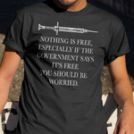 Vaccinated Shirt Nothing Is Free Especially If The Government Says It Free T-Shirt Sarcasm