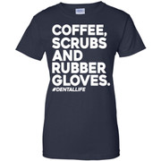 Coffee Scrubs And Rubber Gloves DentalLife Shirt