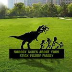 T-Rex Nobody Cares About Your Stick Figure Family Yard Sign Hilarious Funny Welcome Sign
