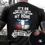 It's Ok If You Don't Like My Home Not Everyone Has Good Taste Shirt Texas Flag T-Shirt For Men