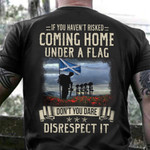 Scottish Soldier If You Haven't Risked Coming Home Under A Flag Shirt Veterans Day Gifts