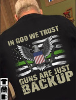 Thin Green Line In God We Trust Guns Are Just Backup Shirt 4th Of July Ideas Military Clothing