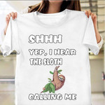 Shhh Yep I Hear The Sloth Calling Me Shirt Funny Sayings Best Gifts For Sloth Lover For Her