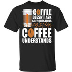 Coffee Doesn't Ask Silly Question Dunkin' Coffee T-shirt MT12-Bounce Tee