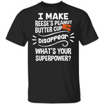 I Make Reese's T-shirt Disappear What's Your Superpower Tee TT12-Bounce Tee