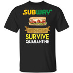 Subway Helping Me Survive Quarantine T-shirt HA05-Bounce Tee