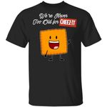 We're Never Too Old For Cheez It T-shirt Snack Addict Tee VA12-Bounce Tee