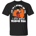 Yes I'm A Grandpa And Yes I Still Watch Dragon Ball Shirt Son Goku Tee-Bounce Tee