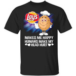 Lay's Makes Me Happy Humans Make My Head Hurt T-shirt MT03-Bounce Tee