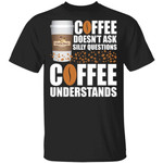 Coffee Doesn't Ask Silly Question Gloria Jean's Coffee T-shirt MT12-Bounce Tee