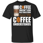 Coffee Doesn't Ask Silly Question McCafe Coffee T-shirt MT12-Bounce Tee