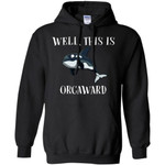 Funny Killer Whale Well This Is Orcaward Hoodie Funny Gift PT08-Bounce Tee