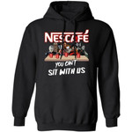 You Can't Sit With Us Horror Movies Characters Drink Nescafe Hoodie TT09-Bounce Tee