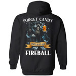 Forget Candy Just Give Me Fireball Cinnamon Whiskey Hoodie Halloween TT08-Bounce Tee