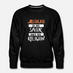 Jesus Is My Savior Not A Relgion  Mens Premium Sweatshirt