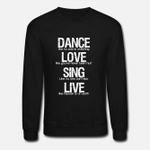 Dance Love Sing Live  Unisex Crewneck Sweatshirt
