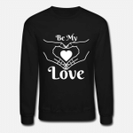 BE MY LOVE  Unisex Crewneck Sweatshirt