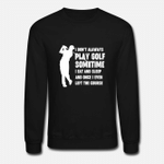 Golf Gifts For Men Golfer Funny Golfing Lovers  Unisex Crewneck Sweatshirt