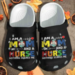 I Am A Mom And A Nurse Nothing Scares Me Crocs Classic Clogs Shoes