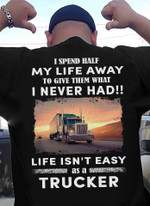 Trucker I spend half my life away to give them what I never had life isn't easy as a trucker T Shirt Hoodie Sweater VA95