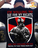 American Soldier I'm Willing To Die For My Rights Are You Willing To Die Trying To Take Them From Me T Shirt Hoodie Sweater H94