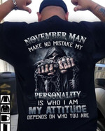 November Man Make No Mistake My Personality Is Who I Am My Attitude Depends On Who You Are T Shirt Hoodie Sweater H94