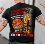 Volunteer firefighter the unwanted the underpaid doing inthinkable for the ungrateful T shirt Hoodie Sweater N98