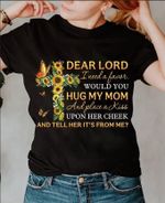 Mother and child love dear lord hug my mom and place a kiss upon her cheek and tell her it's from me T Shirt Hoodie Sweater VA95