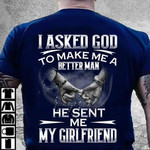 Love I Asked God To Make Me A Better Man He Sent Me My Girlfriend T Shirt Hoodie Sweater H94