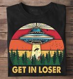 Get in loser spaceship Tshirt Hoodie Sweater Tshirt Hoodie Sweater VA95