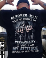 October Man Make No Mistake My Personality Is Who I Am My Attitude Depends On Who You Are T Shirt Hoodie Sweater H94