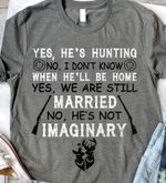 Imanginary Husband Hunter yes he's hunting no i don't know when he'll be home yes we are still married no he's not imaginary Tshirt Hoodie Sweater H97