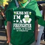 Firefighter kiss me I'm a firefighter or Irish or drunk or whatever T shirt Hoodie Sweater N98