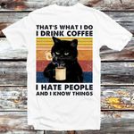 That's What I Do T Shirt I Drink Coffee I Hate People And I Know Things T-shirt White
