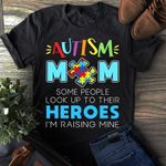 Autism mom some people look up to their heroes i'm raising mine T Shirt Hoodie Sweater VA95