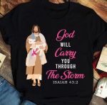Bible and breast cancer god will carry you through the storm isaiah 43:2 T shirt Hoodie Sweater H97