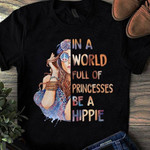 Hippie in a world full of princesses be a hippie T Shirt Hoodie Sweater H97
