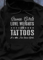 Some girls love weights and tattoos it'me I'm some girls T shirt Hoodie Sweater N98