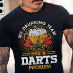 Darts my drunking team has a darts problem T shirt Hoodie Sweater N98