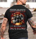 firefighter Everything I Was Afraid of It Already Happened to Me so I Fear Nothing T Shirt Hoodie Sweater VA95 T Shirt Hoodie Sweater VA95