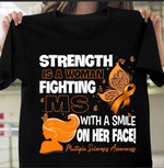 Multiple sclerosis awareness Strength Is A Woman Fighting Ms With A Smile On Her Face T shirt Hoodie Sweater VA95