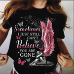 Funny Angel Wings Sometimes I Just Still Can't Believe You Are Gone T shirt Hoodie Sweater VA95