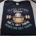 Weightlifting Sport Sloth Lifting Team We'll Get There When We Get There T Shirt Hoodie Sweater H94