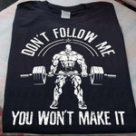Weightlifting Try Don't Follow Me You Won't Make It T Shirt Hoodie Sweater H94