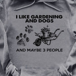 I like Gardening and dogs and maybe 3 people T shirt Hoodie Sweater H97